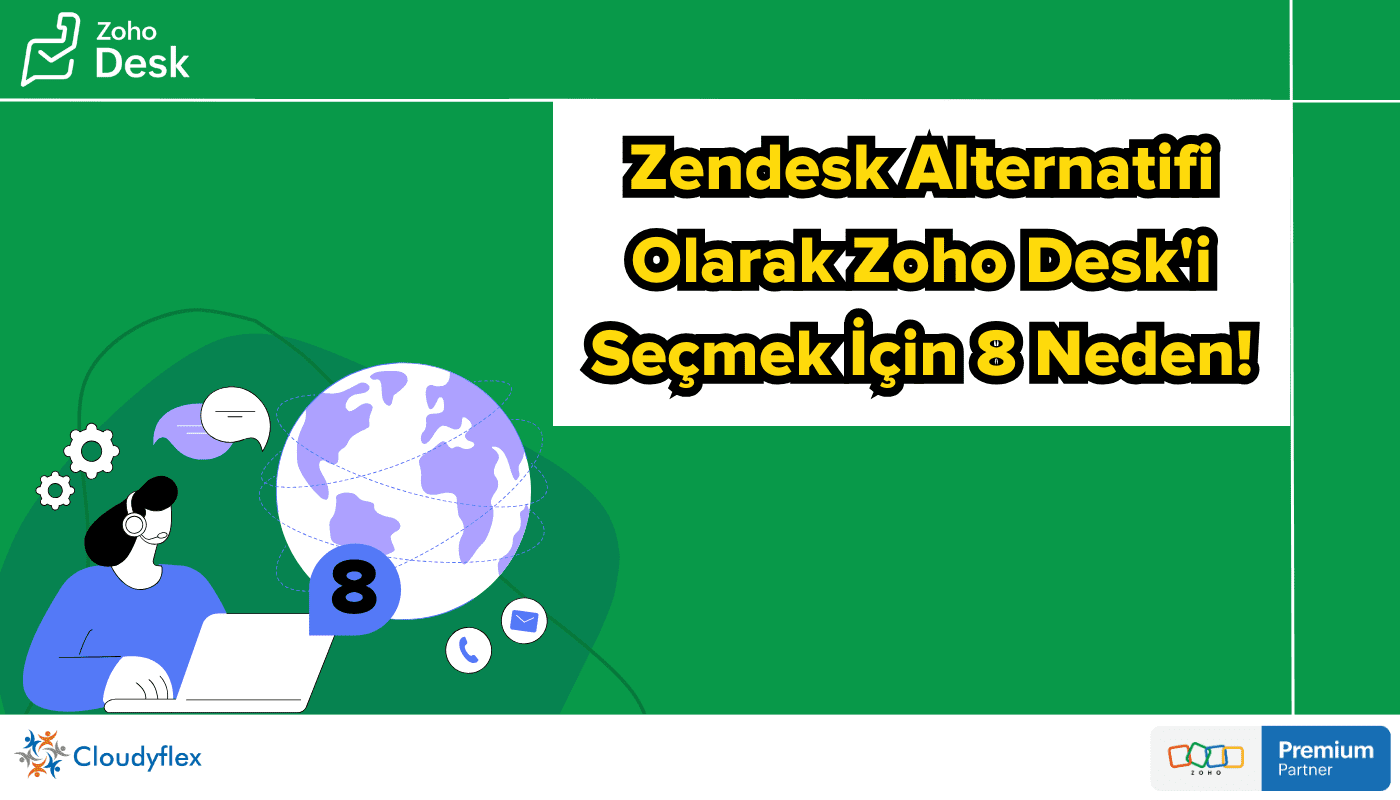 Zendesk Alternatifi Olarak Zoho Desk'i Seçmek İçin 8 Neden!